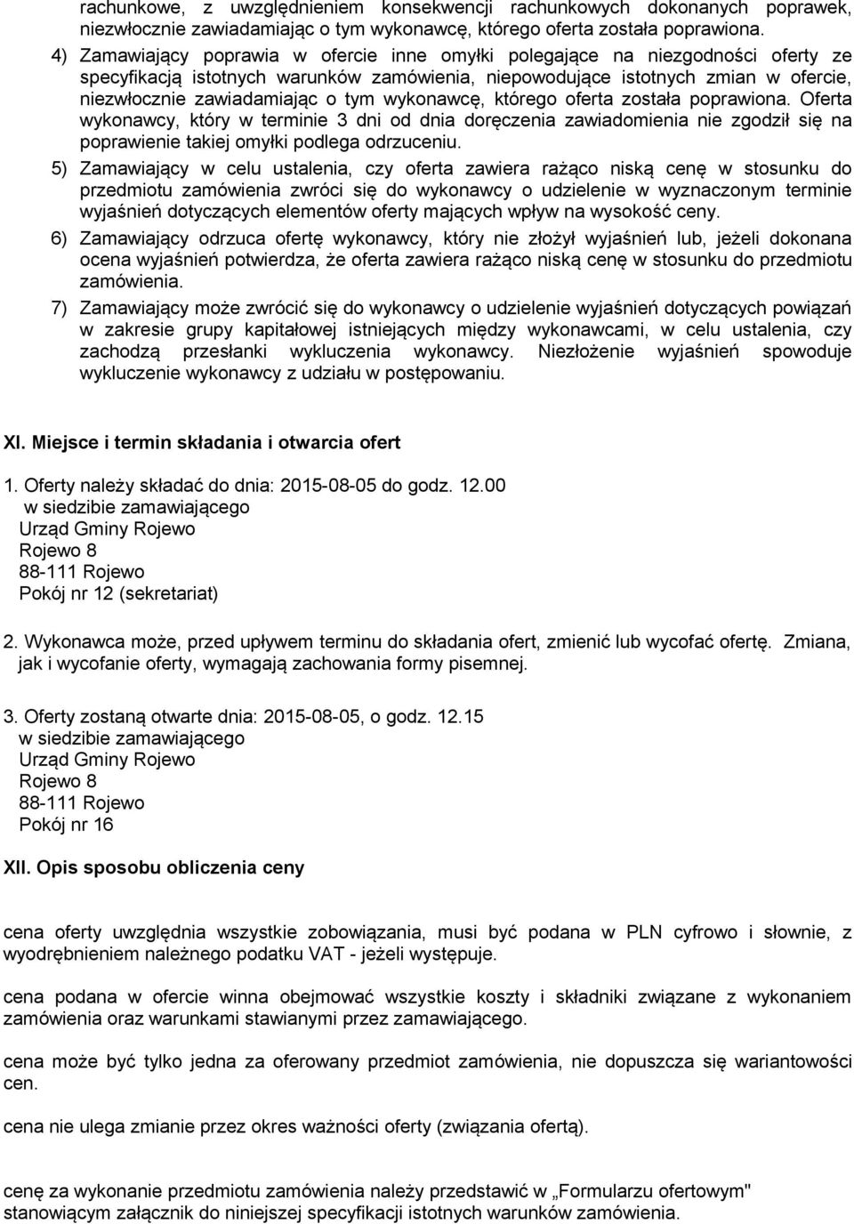 tym wykonawcę, którego oferta została poprawiona. Oferta wykonawcy, który w terminie 3 dni od dnia doręczenia zawiadomienia nie zgodził się na poprawienie takiej omyłki podlega odrzuceniu.