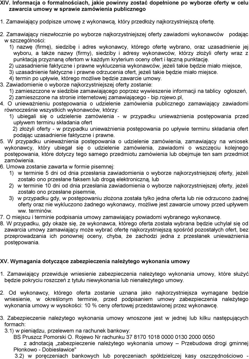 Zamawiający niezwłocznie po wyborze najkorzystniejszej oferty zawiadomi wykonawców podając w szczególności: 1) nazwę (firmę), siedzibę i adres wykonawcy, którego ofertę wybrano, oraz uzasadnienie jej