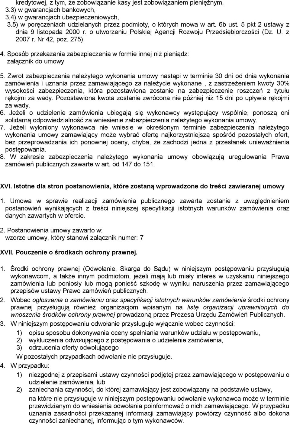 Nr 42, poz. 275). 4. Sposób przekazania zabezpieczenia w formie innej niż pieniądz: załącznik do umowy 5.