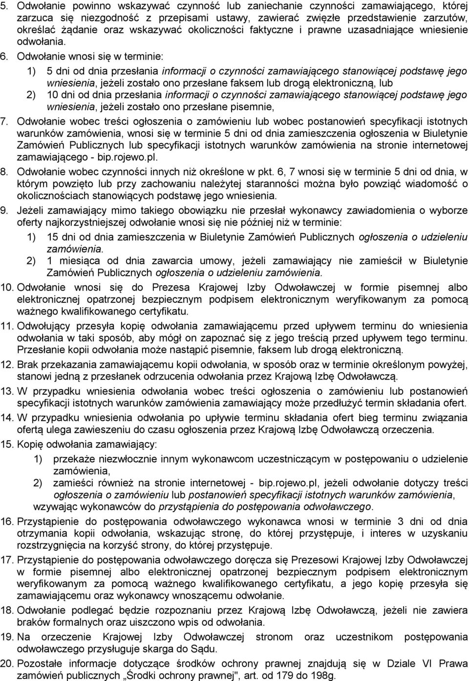 Odwołanie wnosi się w terminie: 1) 5 dni od dnia przesłania informacji o czynności zamawiającego stanowiącej podstawę jego wniesienia, jeżeli zostało ono przesłane faksem lub drogą elektroniczną, lub