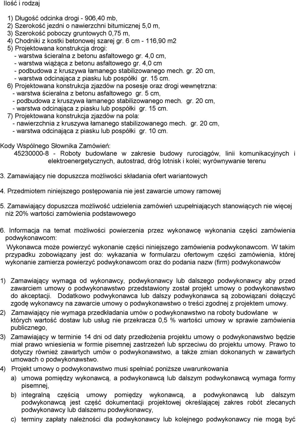 4,0 cm - podbudowa z kruszywa łamanego stabilizowanego mech. gr. 20 cm, - warstwa odcinająca z piasku lub pospółki gr. 15 cm.