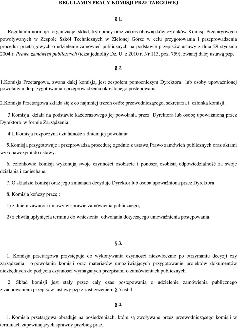 przeprowadzenia procedur przetargowych o udzielenie zamówień publicznych na podstawie przepisów ustawy z dnia 29 stycznia 2004 r. Prawo zamówień publicznych (tekst jednolity Dz. U. z 2010 r.