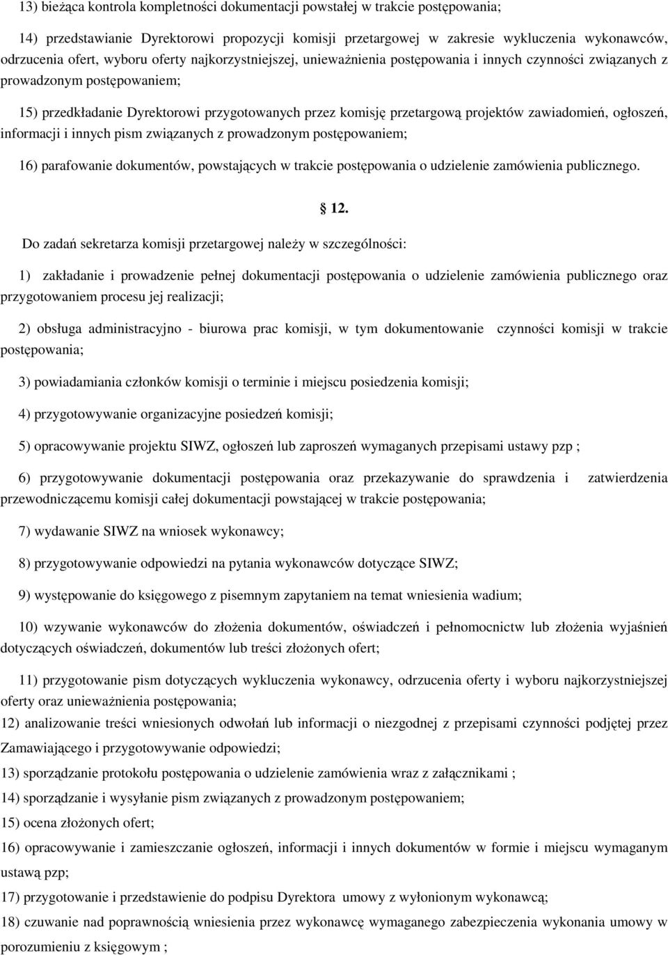 projektów zawiadomień, ogłoszeń, informacji i innych pism związanych z prowadzonym postępowaniem; 16) parafowanie dokumentów, powstających w trakcie postępowania o udzielenie zamówienia publicznego.