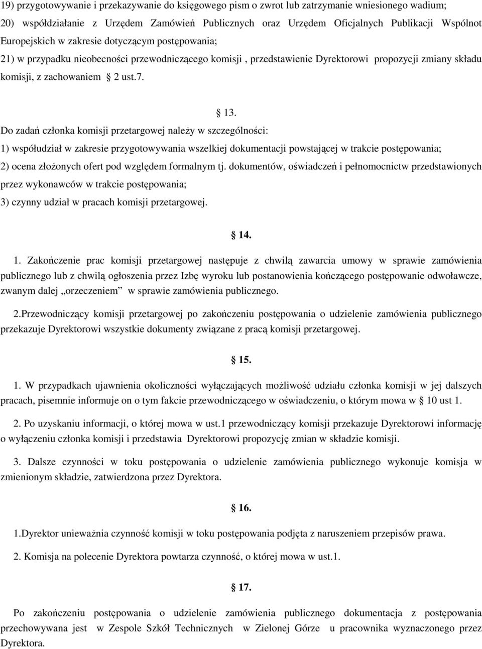 Do zadań członka komisji przetargowej naleŝy w szczególności: 1) współudział w zakresie przygotowywania wszelkiej dokumentacji powstającej w trakcie postępowania; 2) ocena złoŝonych ofert pod