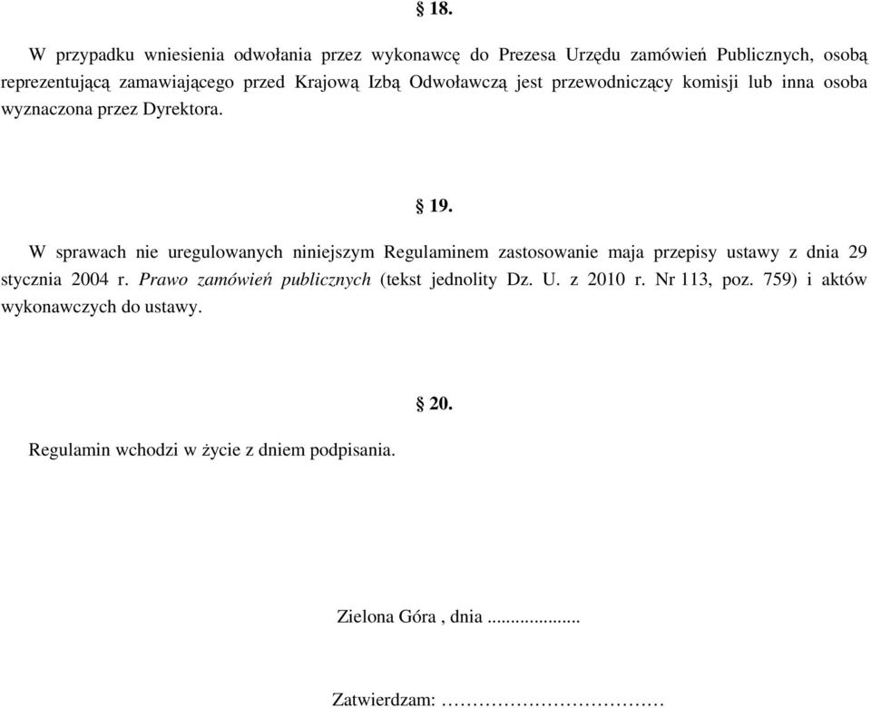 W sprawach nie uregulowanych niniejszym Regulaminem zastosowanie maja przepisy ustawy z dnia 29 stycznia 2004 r.