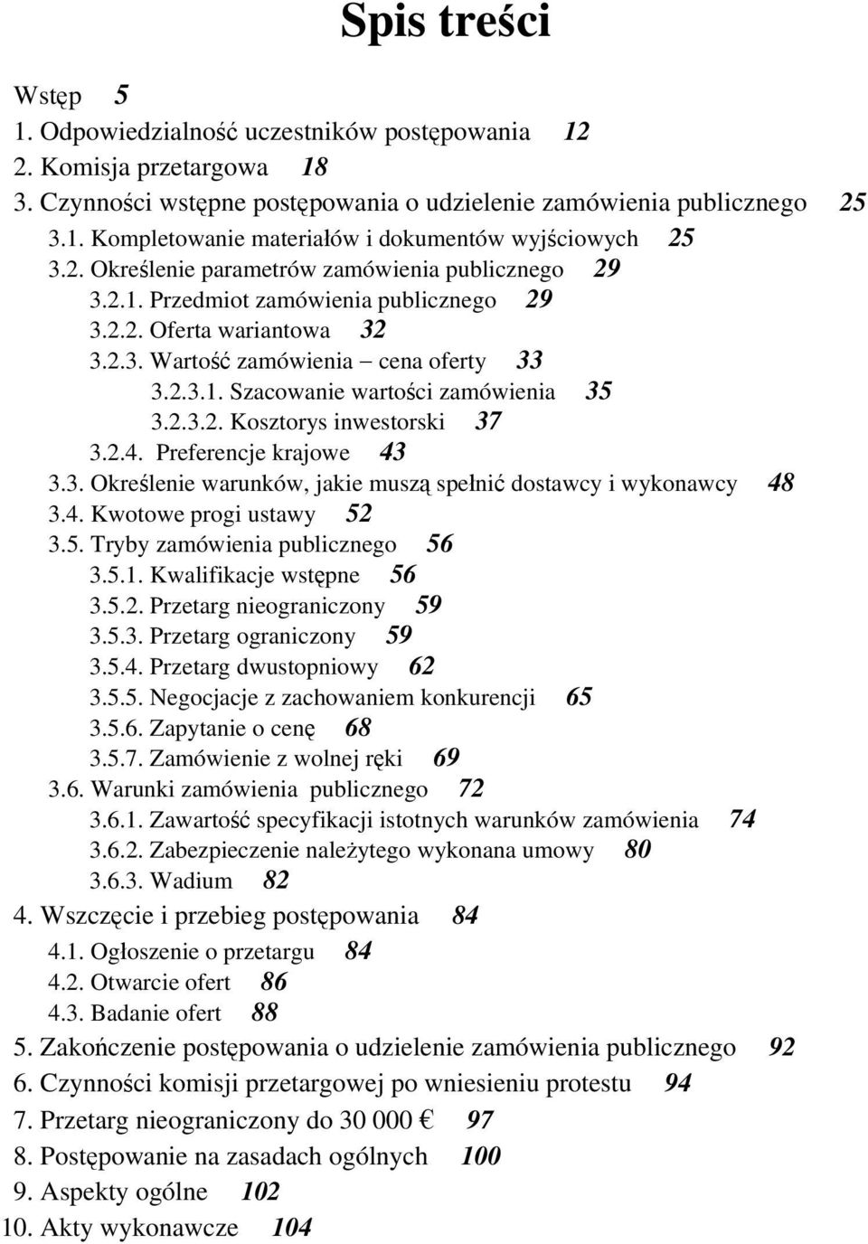 2.3.2. Kosztorys inwestorski 37 3.2.4. Preferencje krajowe 43 3.3. Określenie warunków, jakie muszą spełnić dostawcy i wykonawcy 48 3.4. Kwotowe progi ustawy 52 3.5. Tryby zamówienia publicznego 56 3.