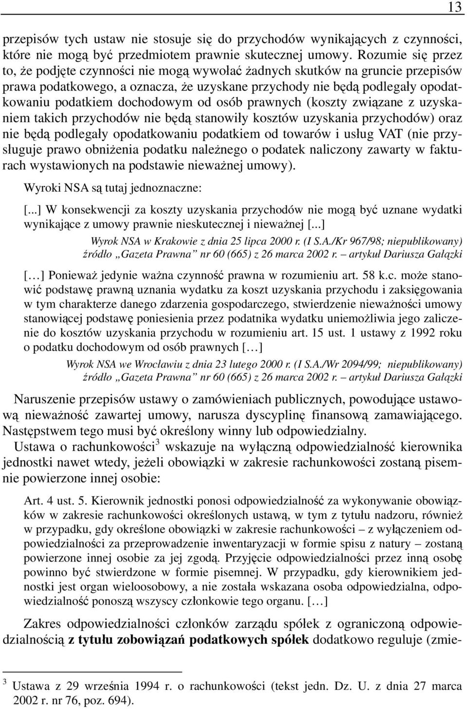 dochodowym od osób prawnych (koszty związane z uzyskaniem takich przychodów nie będą stanowiły kosztów uzyskania przychodów) oraz nie będą podlegały opodatkowaniu podatkiem od towarów i usług VAT