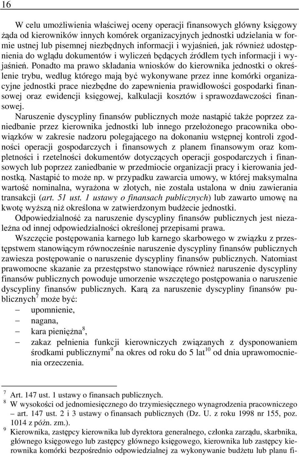 Ponadto ma prawo składania wniosków do kierownika jednostki o określenie trybu, według którego mają być wykonywane przez inne komórki organizacyjne jednostki prace niezbędne do zapewnienia