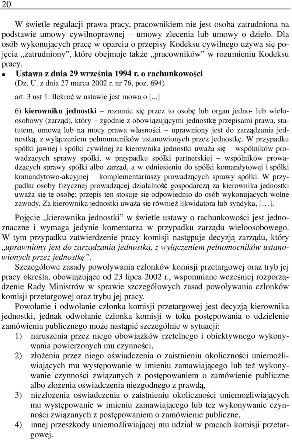 o rachunkowości (Dz. U. z dnia 27 marca 2002 r. nr 76, poz. 694) art. 3 ust 1: Ilekroć w ustawie jest mowa o [.