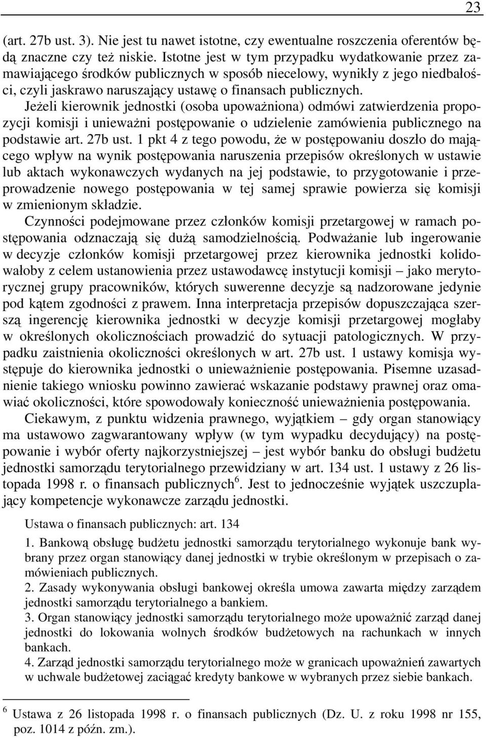 Jeżeli kierownik jednostki (osoba upoważniona) odmówi zatwierdzenia propozycji komisji i unieważni postępowanie o udzielenie zamówienia publicznego na podstawie art. 27b ust.