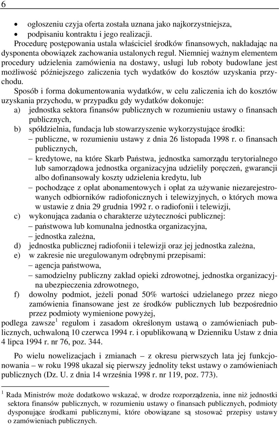 Niemniej ważnym elementem procedury udzielenia zamówienia na dostawy, usługi lub roboty budowlane jest możliwość późniejszego zaliczenia tych wydatków do kosztów uzyskania przychodu.