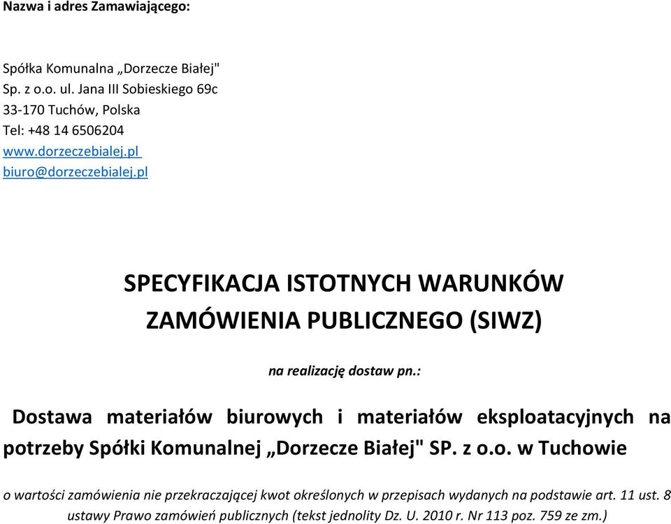 : Dostawa materiałów biurowych i materiałów eksploatacyjnych na potrzeby Spółki Komunalnej Dorzecze Białej" SP. z o.o. w Tuchowie o wartości zamówienia nie przekraczającej kwot określonych w przepisach wydanych na podstawie art.