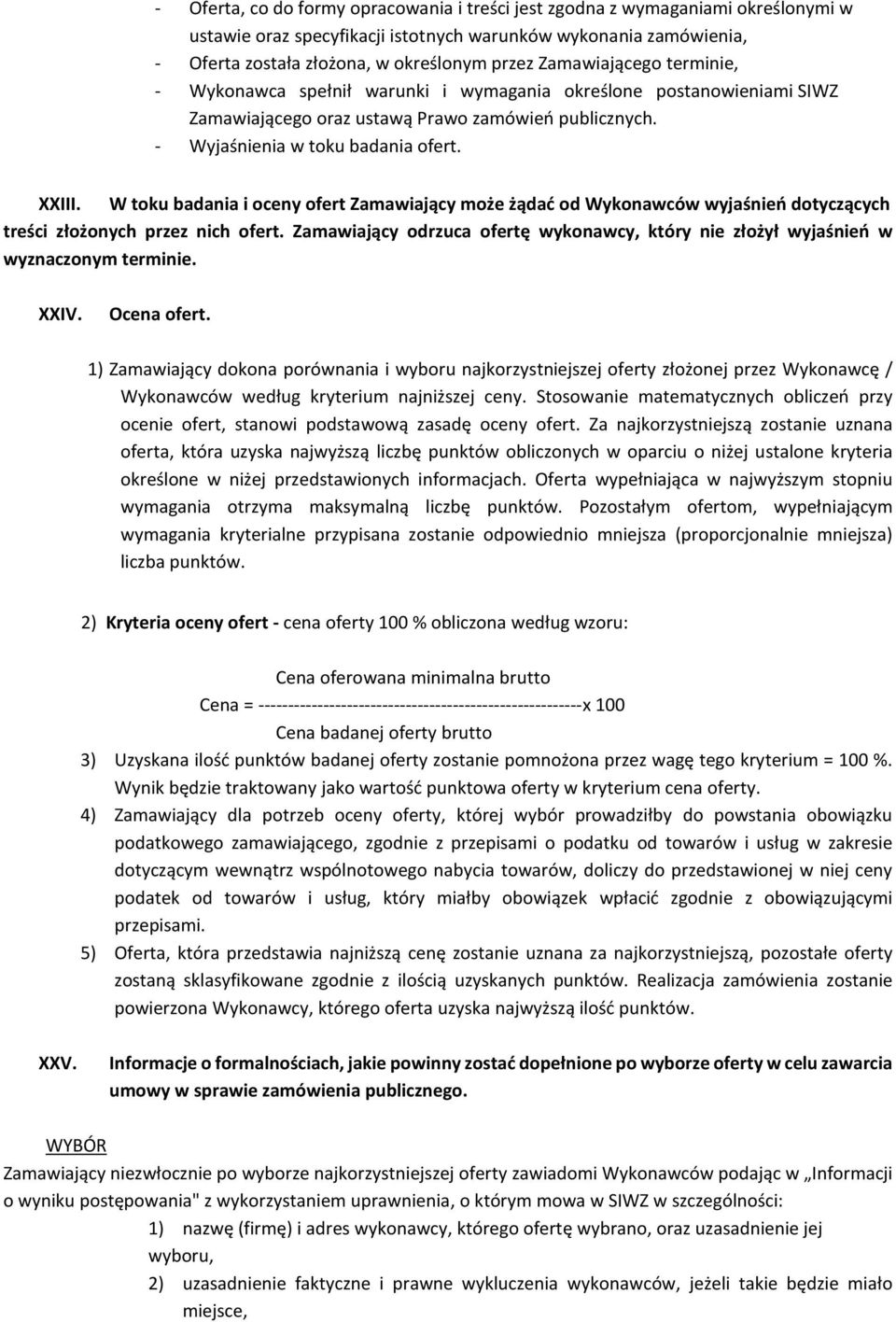 W toku badania i oceny ofert Zamawiający może żądać od Wykonawców wyjaśnień dotyczących treści złożonych przez nich ofert.