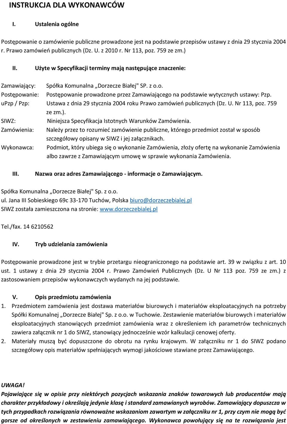 upzp / Pzp: Ustawa z dnia 29 stycznia 2004 roku Prawo zamówień publicznych (Dz. U. Nr 113, poz. 759 ze zm.). SIWZ: Niniejsza Specyfikacja Istotnych Warunków Zamówienia.