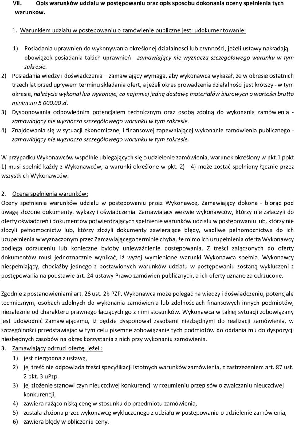 posiadania takich uprawnień - zamawiający nie wyznacza szczegółowego warunku w tym zakresie.