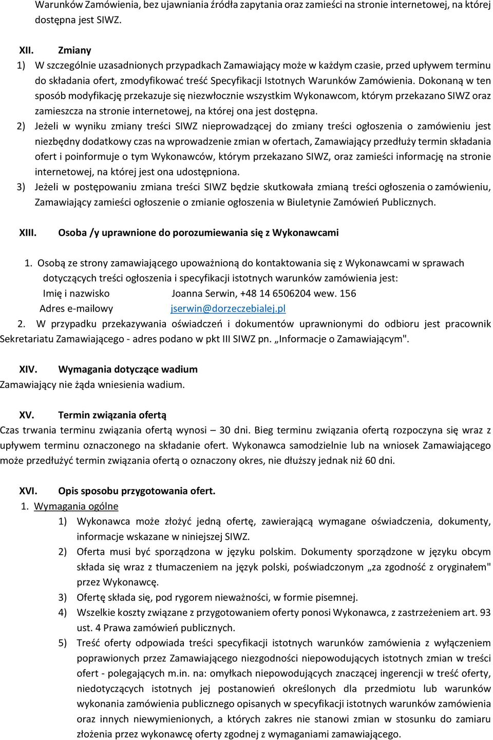 Dokonaną w ten sposób modyfikację przekazuje się niezwłocznie wszystkim Wykonawcom, którym przekazano SIWZ oraz zamieszcza na stronie internetowej, na której ona jest dostępna.