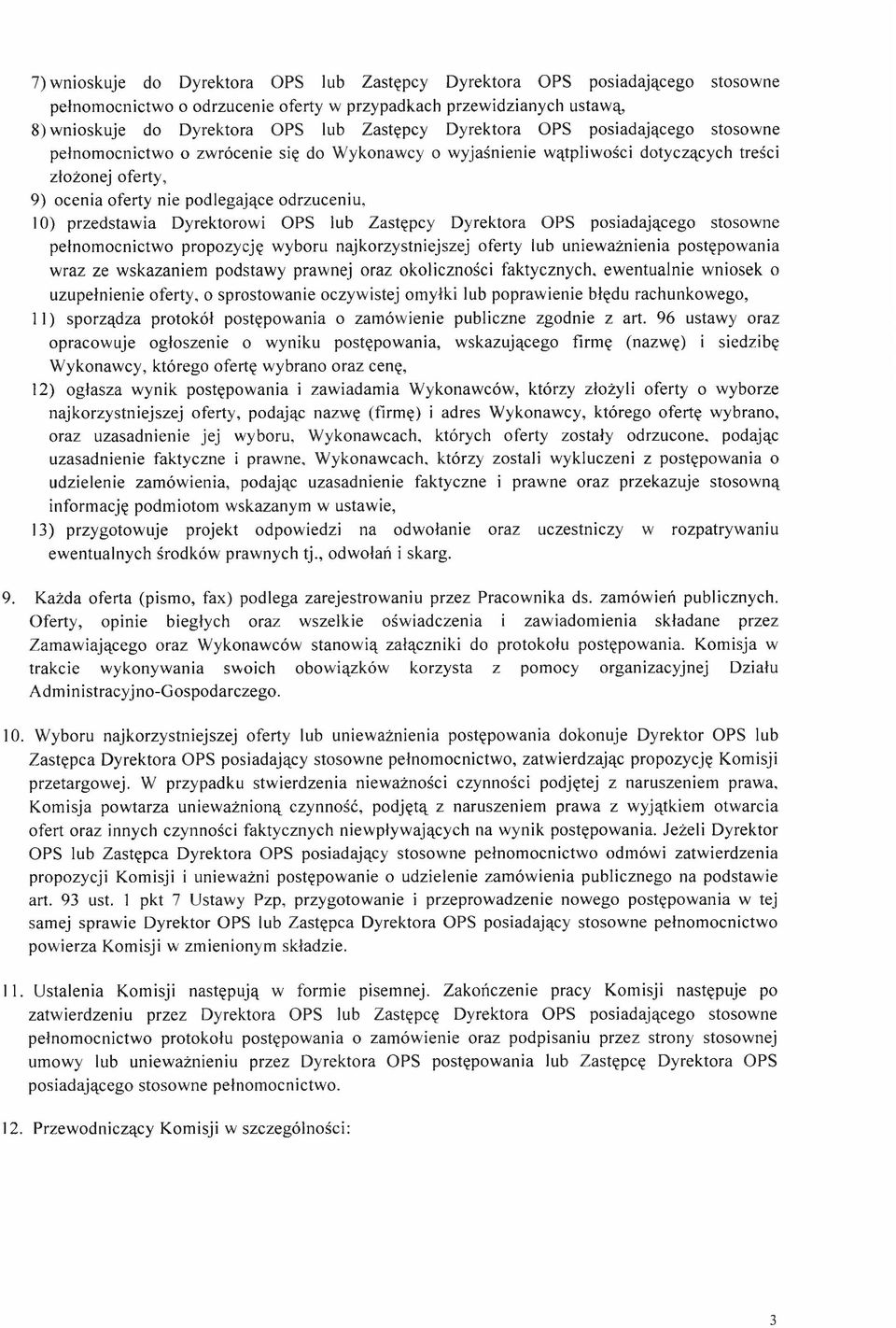 odrzuceniu, 10) przedstaw ia Dyrektorow i OPS lub Zastępcy D yrektora OPS posiadającego stosow ne pełnom ocnictw o propozycję w yboru najkorzystniejszej oferty lub uniew ażnienia postępow ania w raz