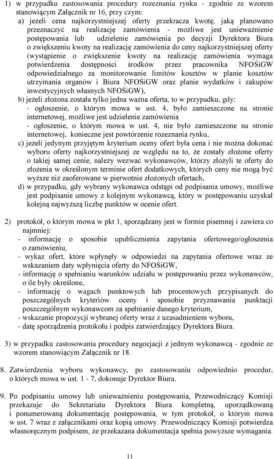 najkorzystniejszej oferty (wystąpienie o zwiększenie kwoty na realizację zamówienia wymaga potwierdzenia dostępności środków przez pracownika NFOŚiGW odpowiedzialnego za monitorowanie limitów kosztów