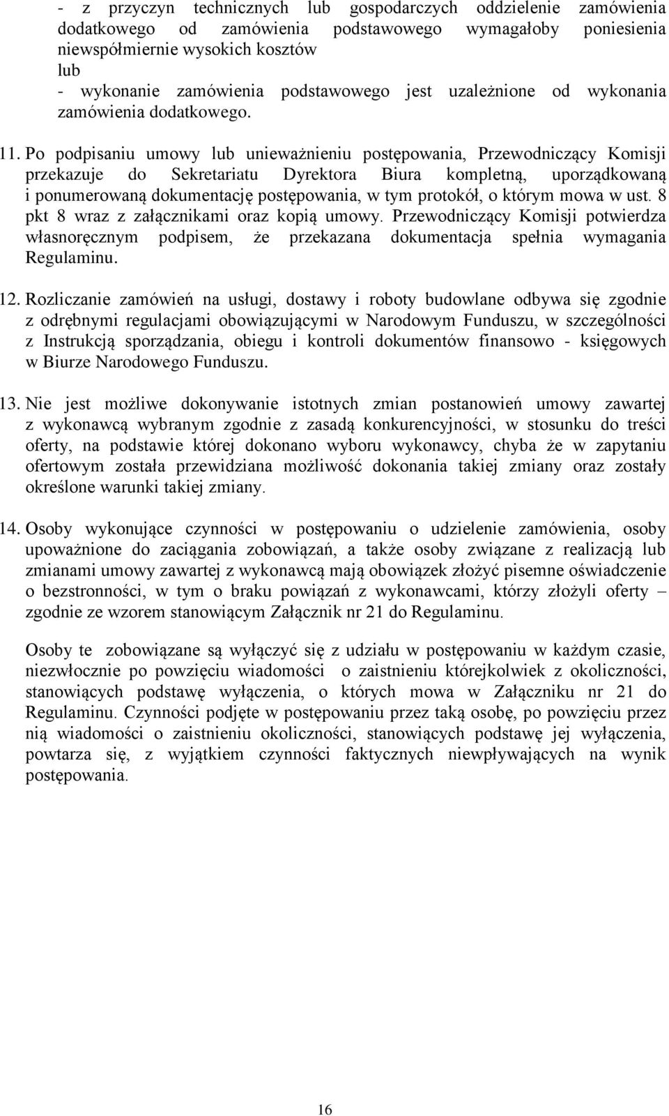 Po podpisaniu umowy lub unieważnieniu postępowania, Przewodniczący Komisji przekazuje do Sekretariatu Dyrektora Biura kompletną, uporządkowaną i ponumerowaną dokumentację postępowania, w tym