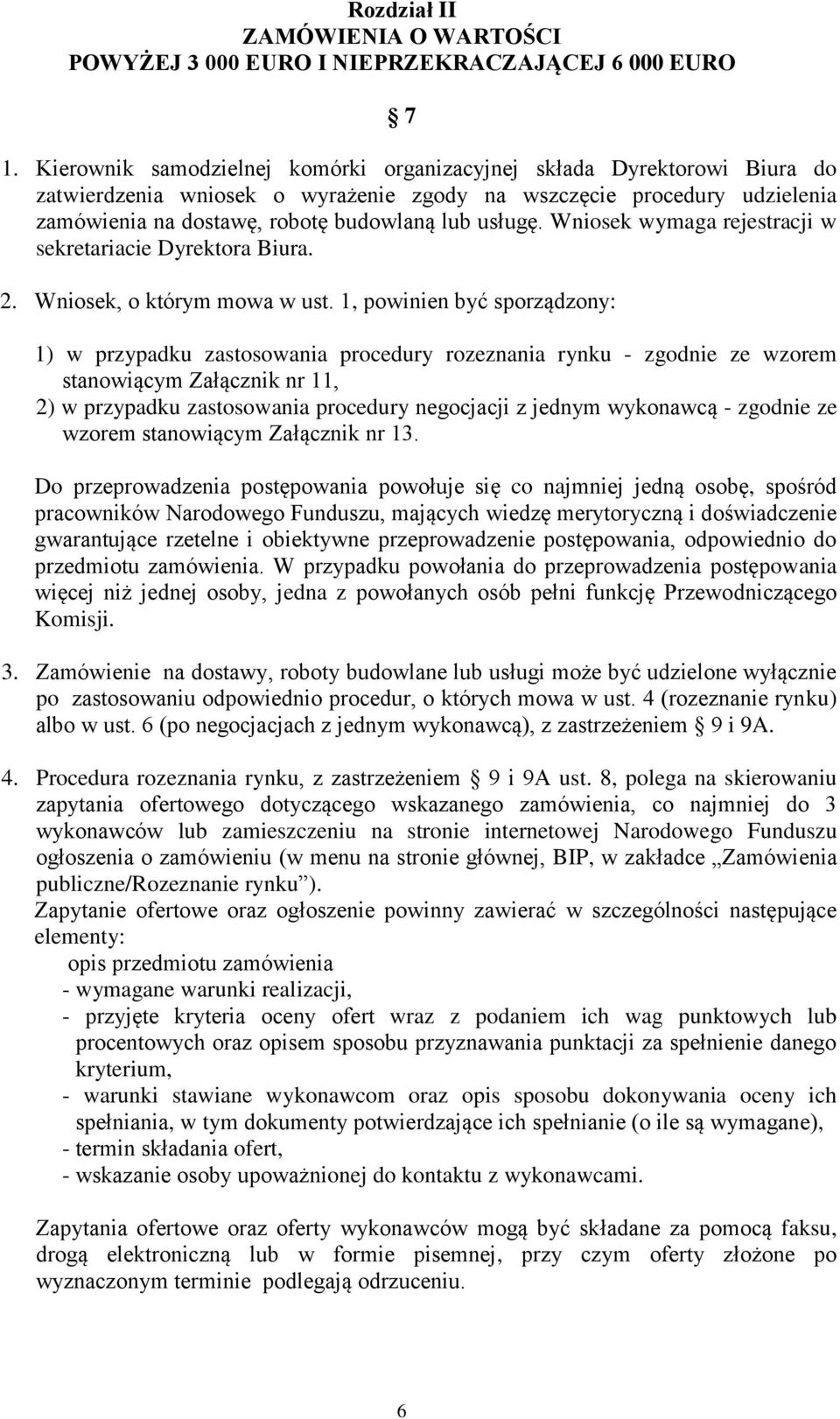 Wniosek wymaga rejestracji w sekretariacie Dyrektora Biura. 2. Wniosek, o którym mowa w ust.