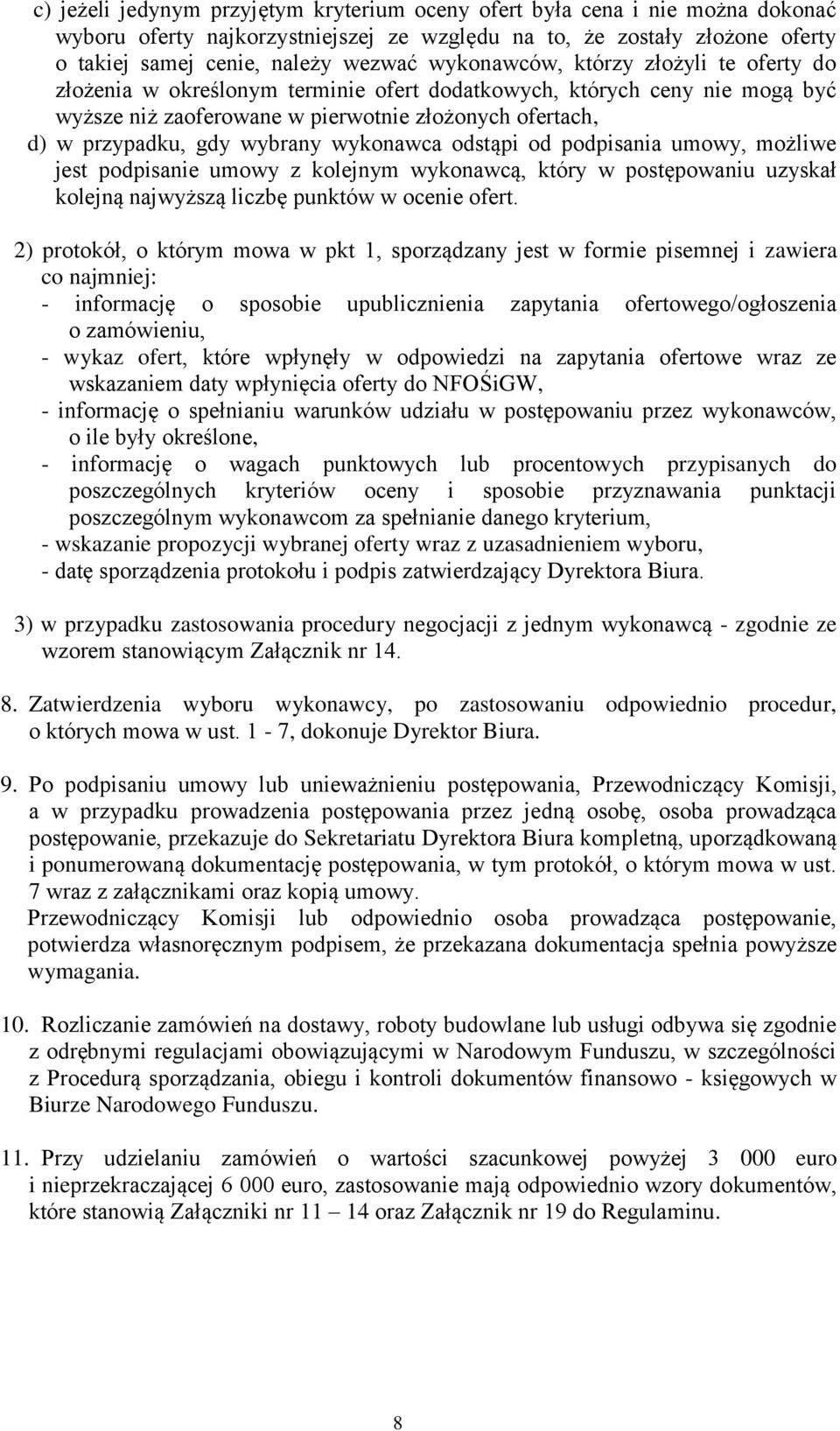 wykonawca odstąpi od podpisania umowy, możliwe jest podpisanie umowy z kolejnym wykonawcą, który w postępowaniu uzyskał kolejną najwyższą liczbę punktów w ocenie ofert.