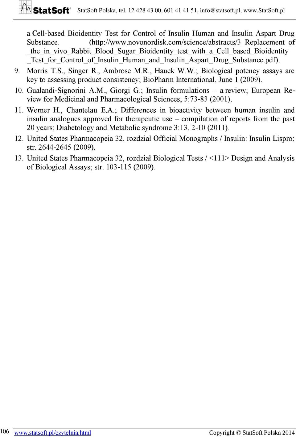 Morris T.S., Singer R., Ambrose M.R., Hauck W.W.; Biological potency assays are key to assessing product consistency; BioPharm International, June 1 (2009). 10. Gualandi-Signorini A.M., Giorgi G.