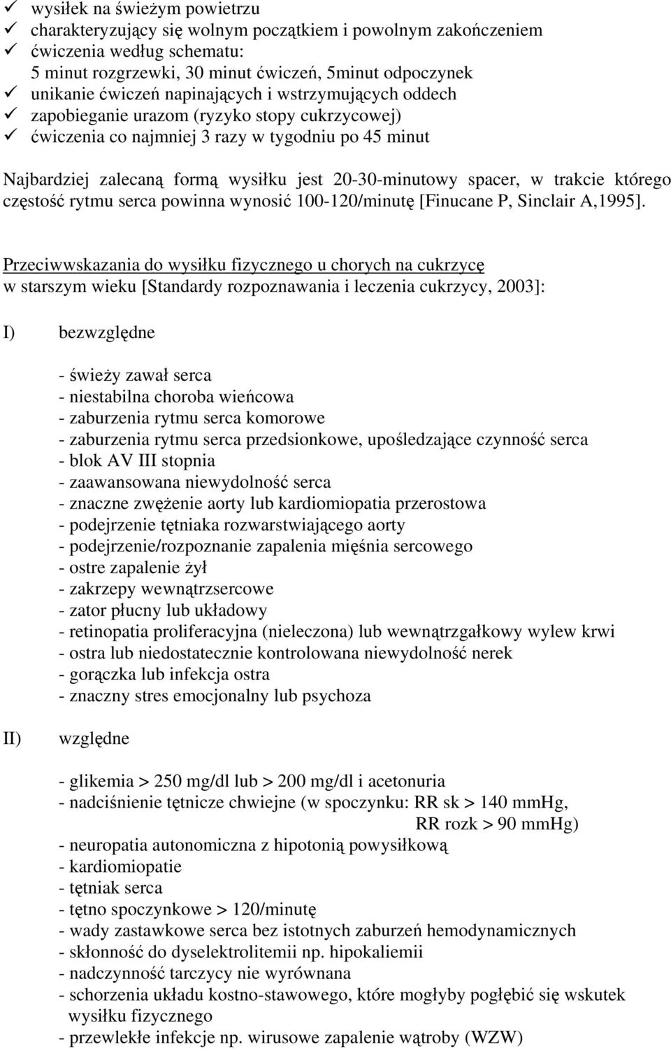 w trakcie którego częstość rytmu serca powinna wynosić 100-120/minutę [Finucane P, Sinclair A,1995].