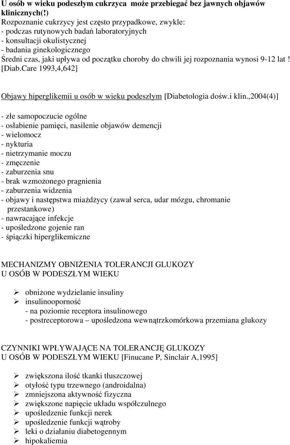 do chwili jej rozpoznania wynosi 9-12 lat! [Diab.Care 1993,4,642] Objawy hiperglikemii u osób w wieku podeszłym [Diabetologia dośw.i klin.