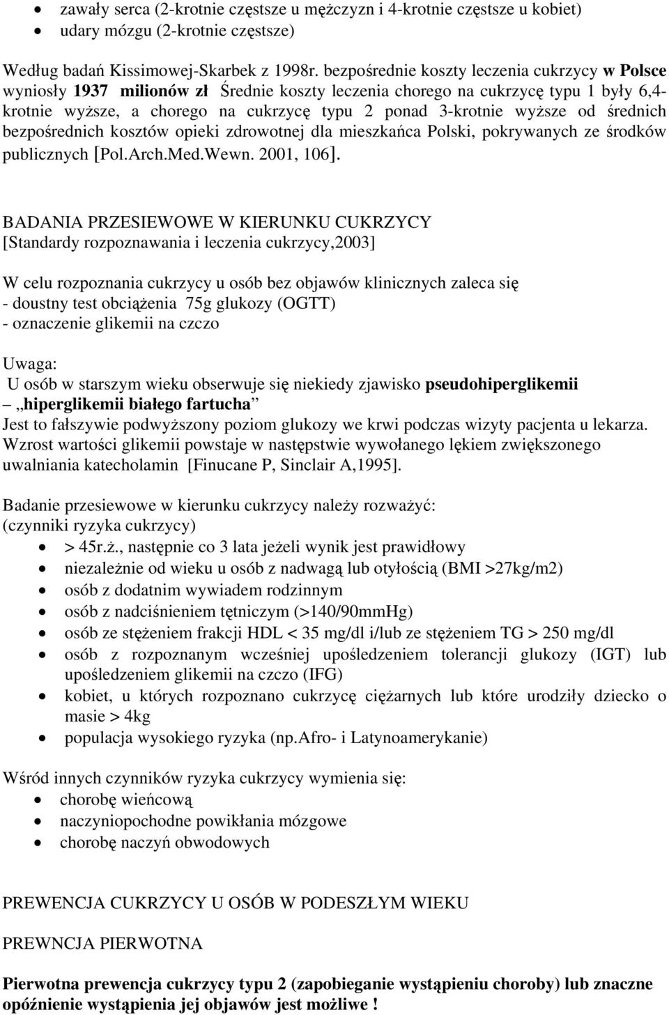 wyższe od średnich bezpośrednich kosztów opieki zdrowotnej dla mieszkańca Polski, pokrywanych ze środków publicznych [Pol.Arch.Med.Wewn. 2001, 106].