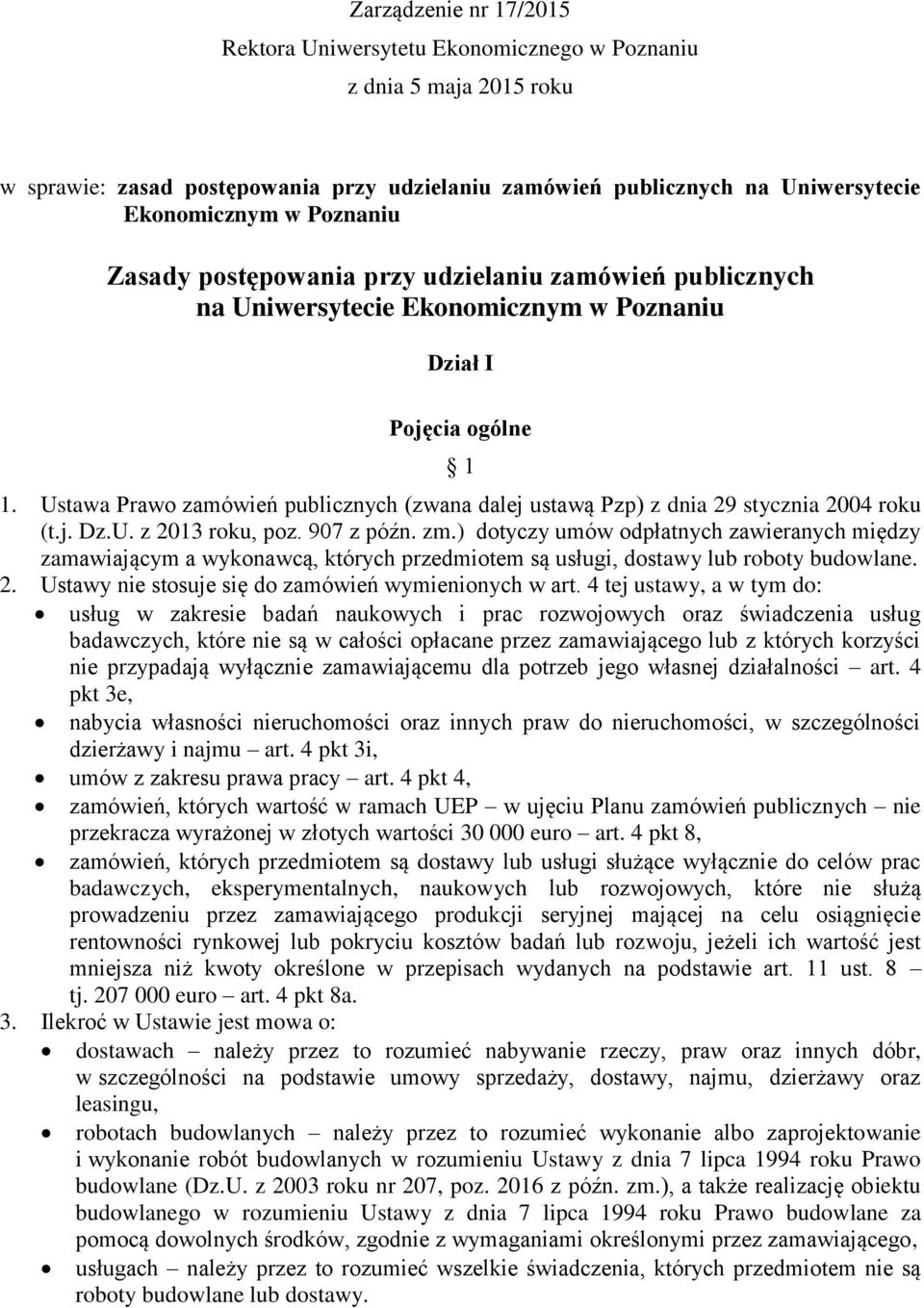 Ustawa Prawo zamówień publicznych (zwana dalej ustawą Pzp) z dnia 29 stycznia 2004 roku (t.j. Dz.U. z 2013 roku, poz. 907 z późn. zm.