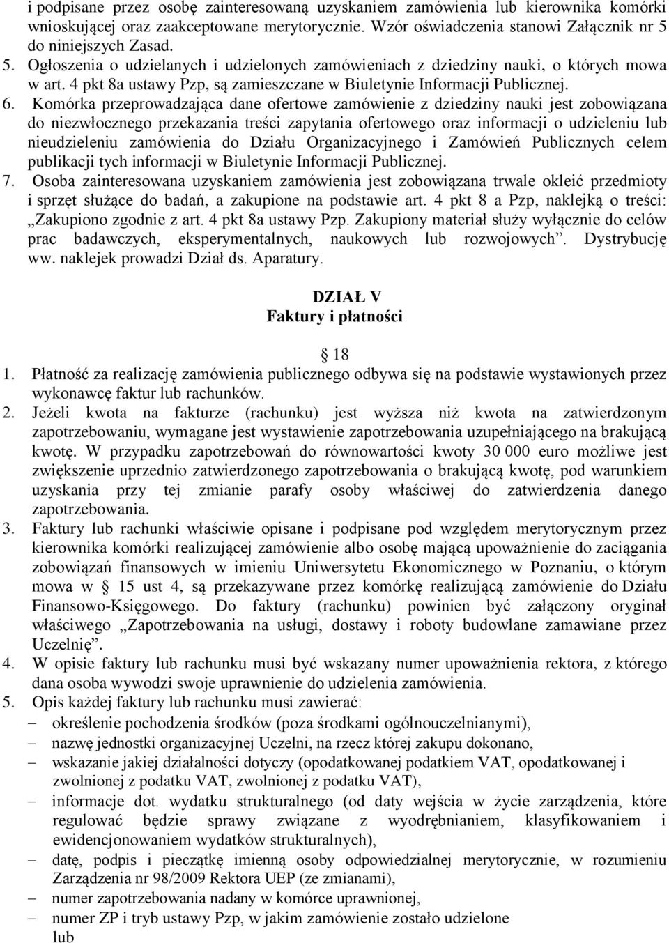 Komórka przeprowadzająca dane ofertowe zamówienie z dziedziny nauki jest zobowiązana do niezwłocznego przekazania treści zapytania ofertowego oraz informacji o udzieleniu lub nieudzieleniu zamówienia