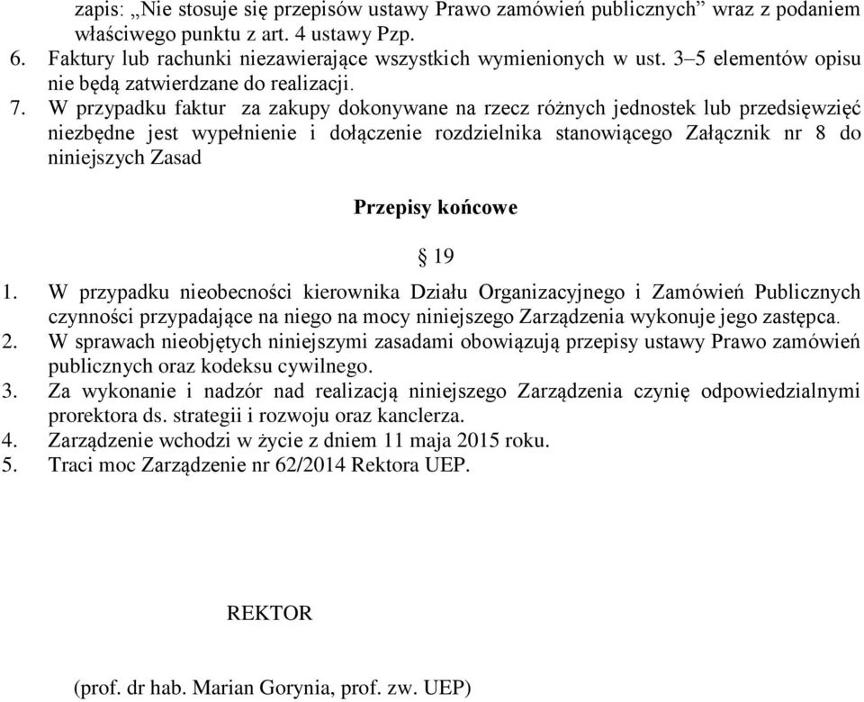 W przypadku faktur za zakupy dokonywane na rzecz różnych jednostek lub przedsięwzięć niezbędne jest wypełnienie i dołączenie rozdzielnika stanowiącego Załącznik nr 8 do niniejszych Zasad Przepisy