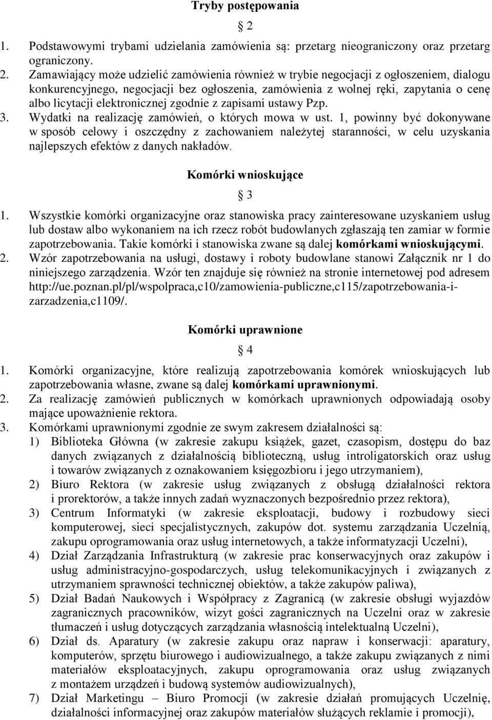 Zamawiający może udzielić zamówienia również w trybie negocjacji z ogłoszeniem, dialogu konkurencyjnego, negocjacji bez ogłoszenia, zamówienia z wolnej ręki, zapytania o cenę albo licytacji