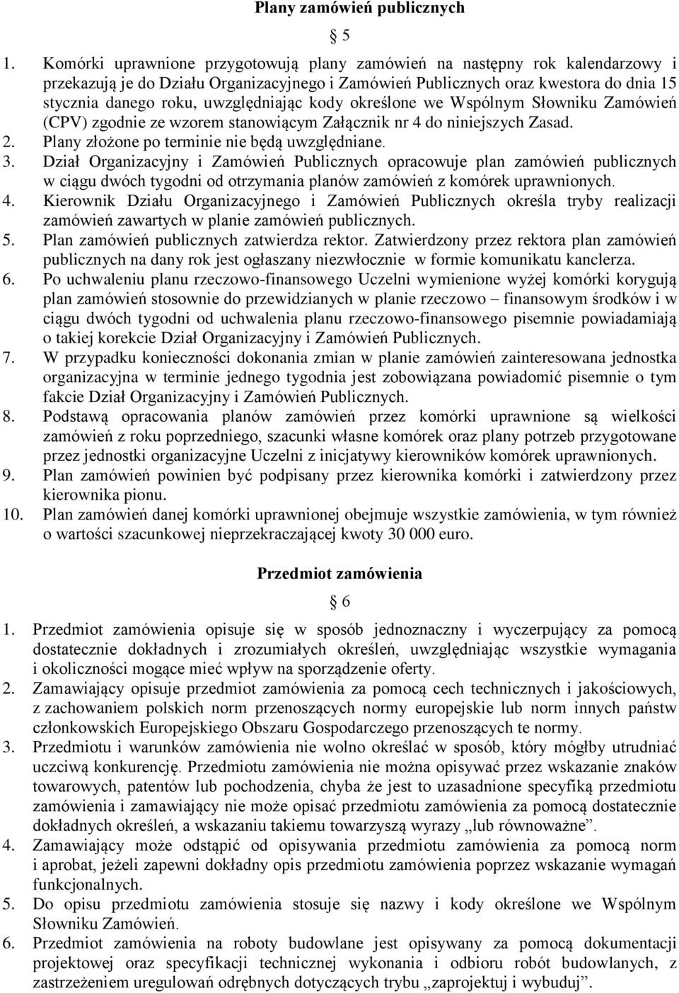 uwzględniając kody określone we Wspólnym Słowniku Zamówień (CPV) zgodnie ze wzorem stanowiącym Załącznik nr 4 do niniejszych Zasad. 2. Plany złożone po terminie nie będą uwzględniane. 3.