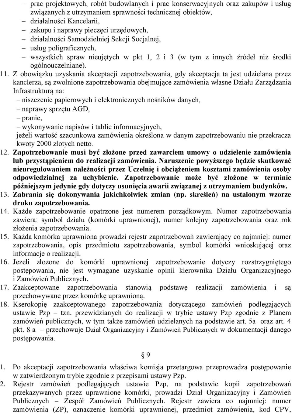 Z obowiązku uzyskania akceptacji zapotrzebowania, gdy akceptacja ta jest udzielana przez kanclerza, są zwolnione zapotrzebowania obejmujące zamówienia własne Działu Zarządzania Infrastrukturą na: