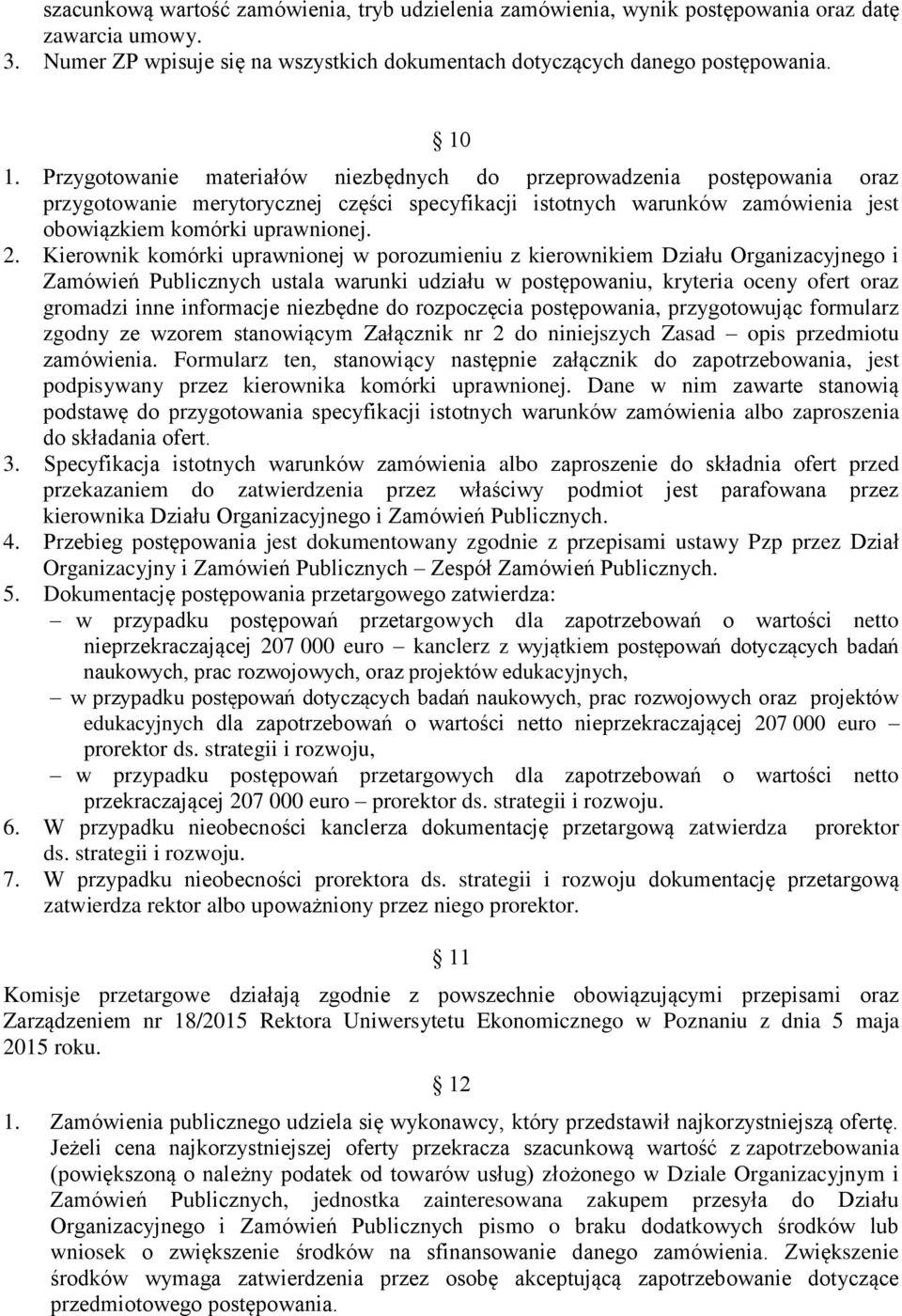 Kierownik komórki uprawnionej w porozumieniu z kierownikiem Działu Organizacyjnego i Zamówień Publicznych ustala warunki udziału w postępowaniu, kryteria oceny ofert oraz gromadzi inne informacje