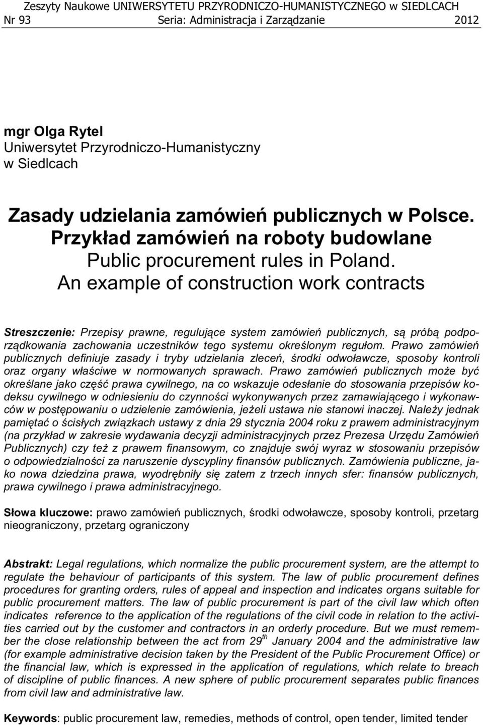 An example of construction work contracts Streszczenie: Przepisy prawne, reguluj ce system zamówie publicznych, s prób podporz dkowania zachowania uczestników tego systemu okre lonym regu om.