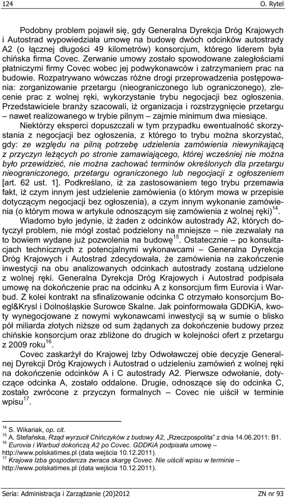 liderem by a chi ska firma Covec. Zerwanie umowy zosta o spowodowane zaleg o ciami p atniczymi firmy Covec wobec jej podwykonawców i zatrzymaniem prac na budowie.