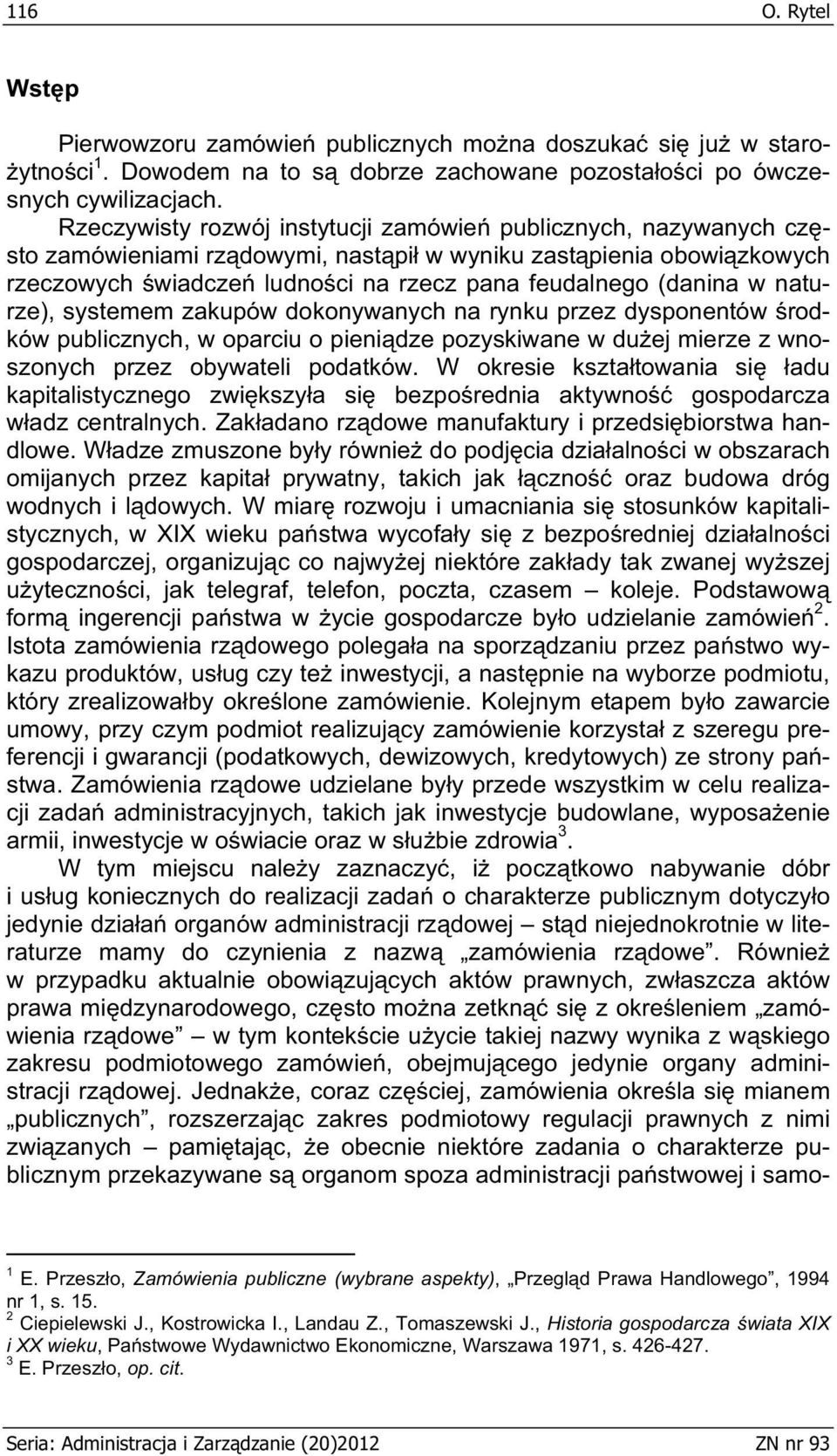 naturze), systemem zakupów dokonywanych na rynku przez dysponentów rodków publicznych, w oparciu o pieni dze pozyskiwane w du ej mierze z wnoszonych przez obywateli podatków.