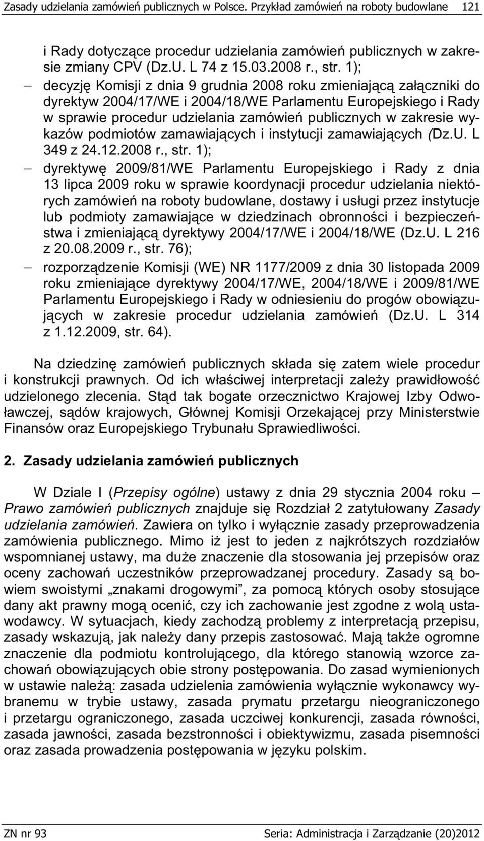 1); decyzj Komisji z dnia 9 grudnia 2008 roku zmieniaj c za czniki do dyrektyw 2004/17/WE i 2004/18/WE Parlamentu Europejskiego i Rady w sprawie procedur udzielania zamówie publicznych w zakresie