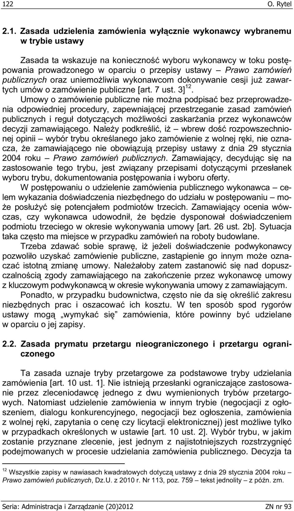 Umowy o zamówienie publiczne nie mo na podpisa bez przeprowadzenia odpowiedniej procedury, zapewniaj cej przestrzeganie zasad zamówie publicznych i regu dotycz cych mo liwo ci zaskar ania przez