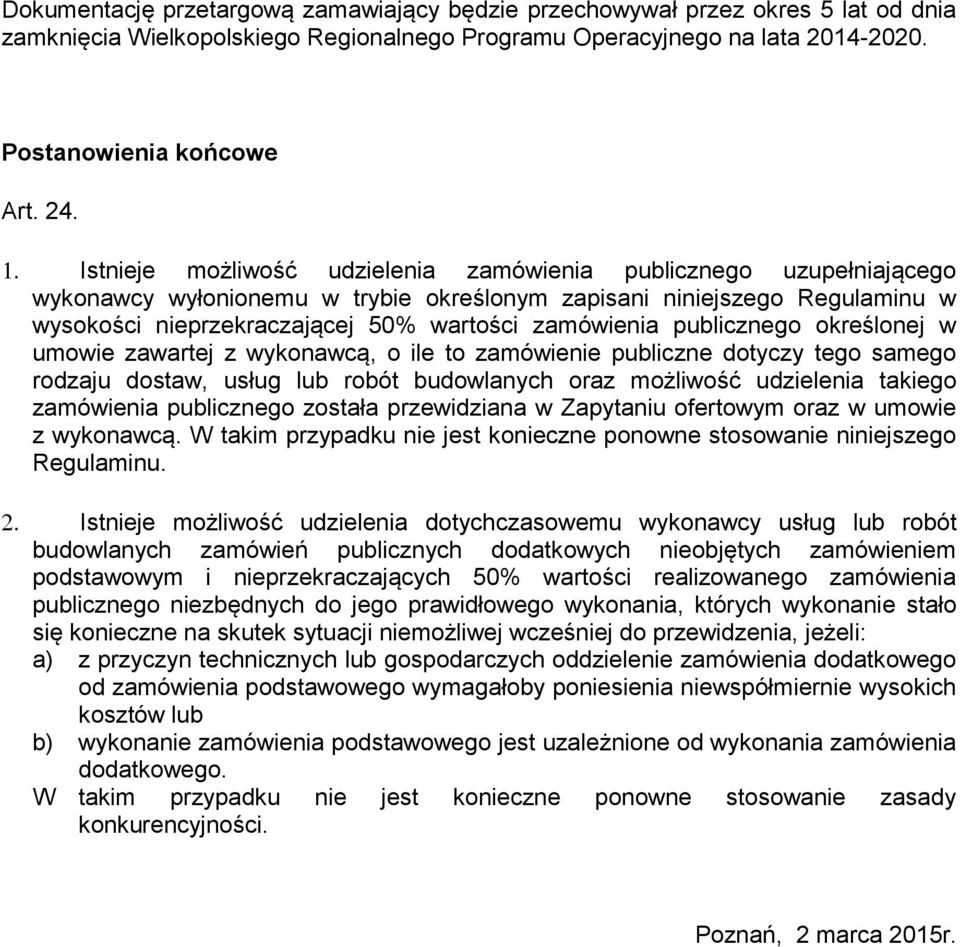 publicznego określonej w umowie zawartej z wykonawcą, o ile to zamówienie publiczne dotyczy tego samego rodzaju dostaw, usług lub robót budowlanych oraz możliwość udzielenia takiego zamówienia