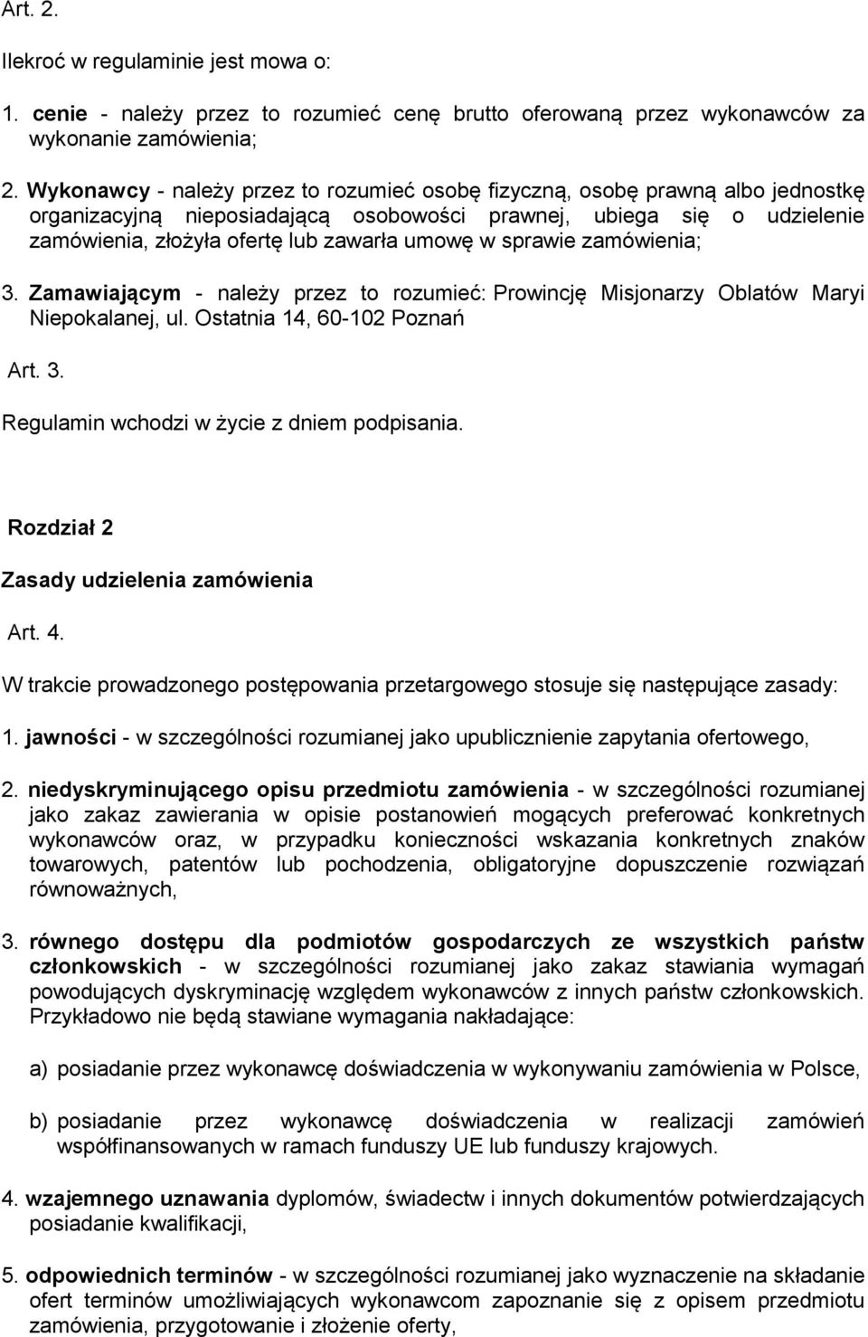 w sprawie zamówienia; 3. Zamawiającym - należy przez to rozumieć: Prowincję Misjonarzy Oblatów Maryi Niepokalanej, ul. Ostatnia 14, 60-102 Poznań Art. 3. Regulamin wchodzi w życie z dniem podpisania.