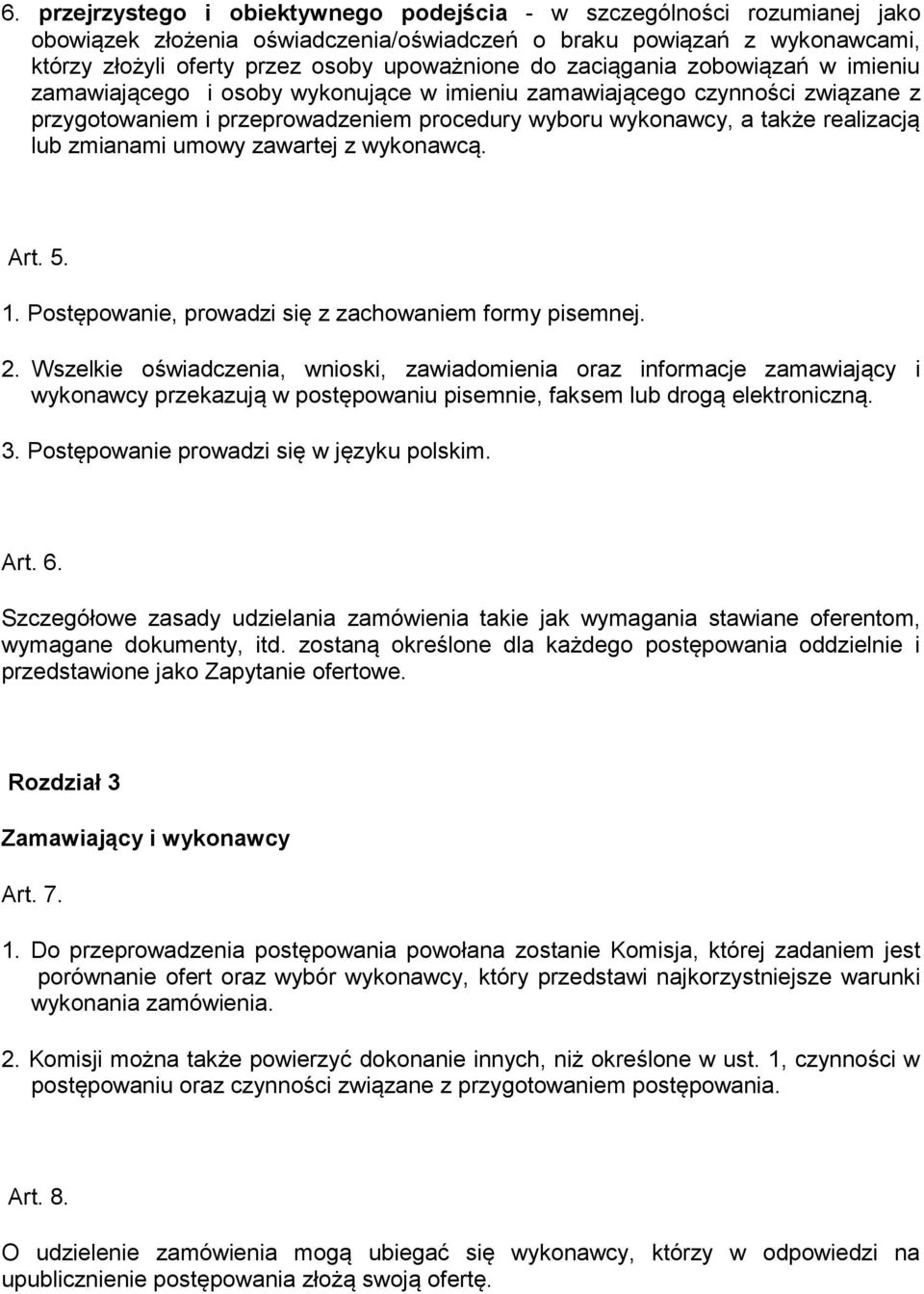 zmianami umowy zawartej z wykonawcą. Art. 5. 1. Postępowanie, prowadzi się z zachowaniem formy pisemnej. 2.