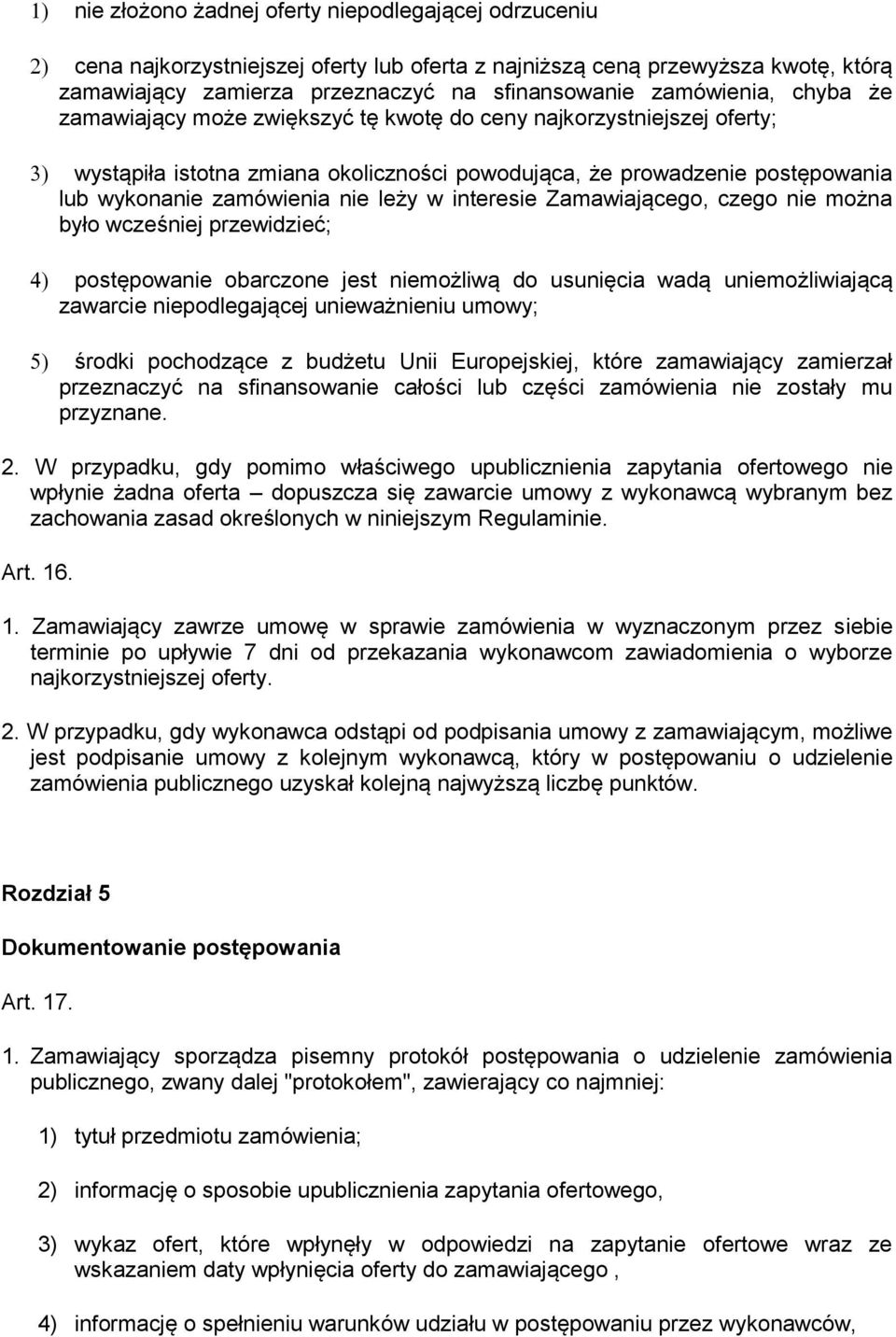 interesie Zamawiającego, czego nie można było wcześniej przewidzieć; postępowanie obarczone jest niemożliwą do usunięcia wadą uniemożliwiającą zawarcie niepodlegającej unieważnieniu umowy; środki