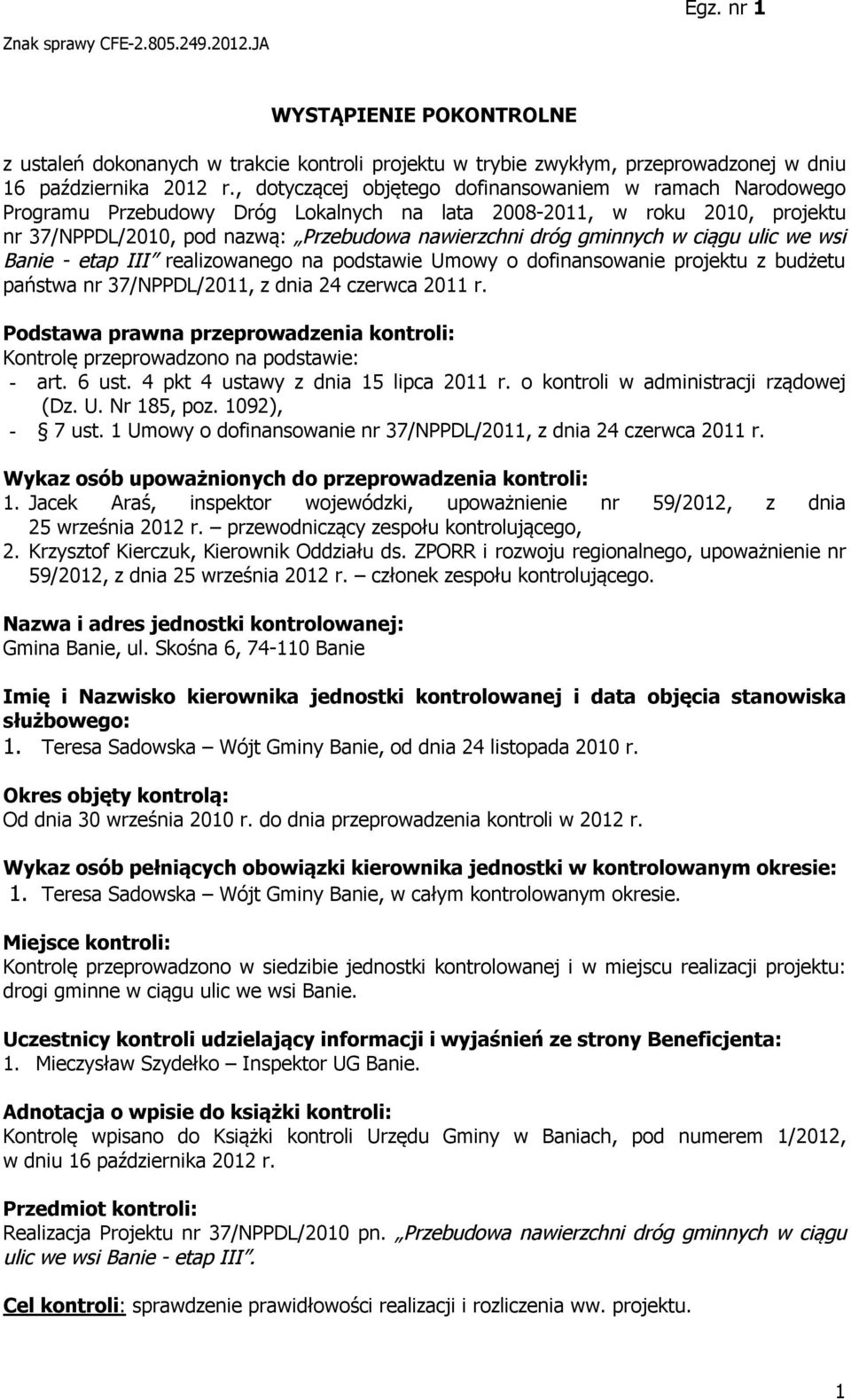 w ciągu ulic we wsi Banie - etap III realizowanego na podstawie Umowy o dofinansowanie projektu z budżetu państwa nr 37/NPPDL/2011, z dnia 24 czerwca 2011 r.