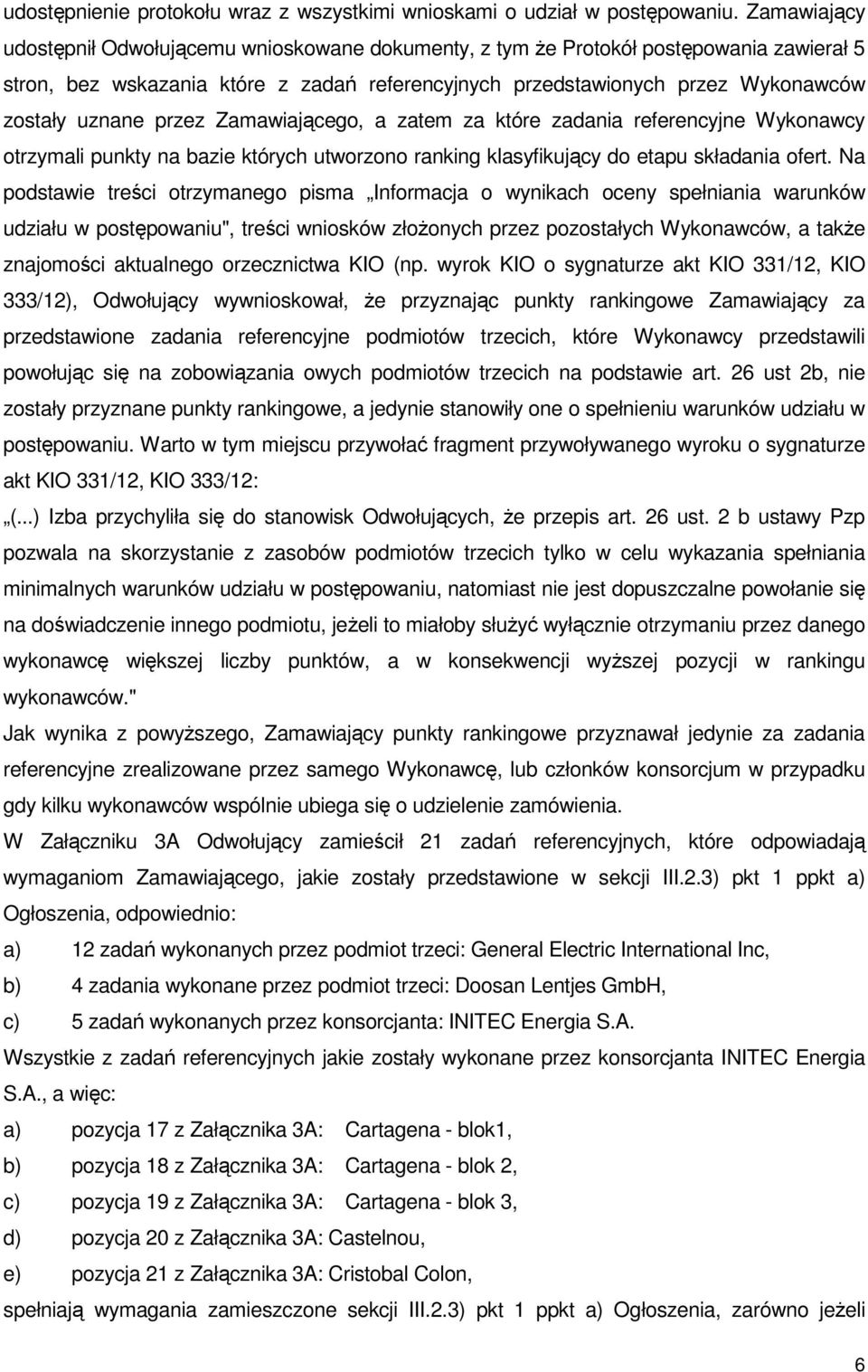 przez Zamawiającego, a zatem za które zadania referencyjne Wykonawcy otrzymali punkty na bazie których utworzono ranking klasyfikujący do etapu składania ofert.