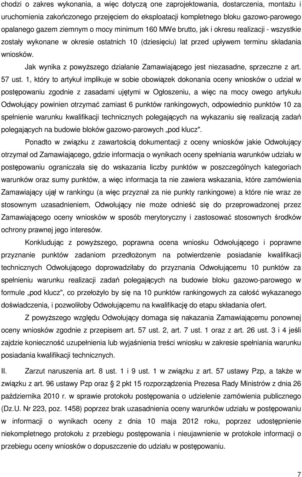 Jak wynika z powyższego działanie Zamawiającego jest niezasadne, sprzeczne z art. 57 ust.