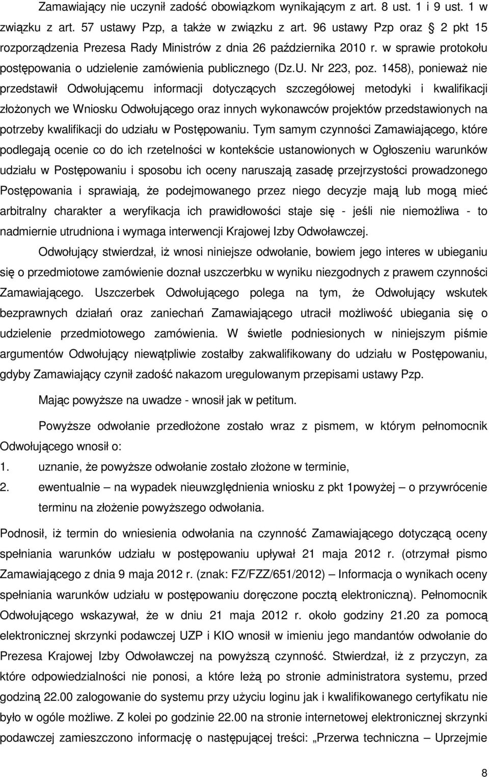 1458), ponieważ nie przedstawił Odwołującemu informacji dotyczących szczegółowej metodyki i kwalifikacji złożonych we Wniosku Odwołującego oraz innych wykonawców projektów przedstawionych na potrzeby