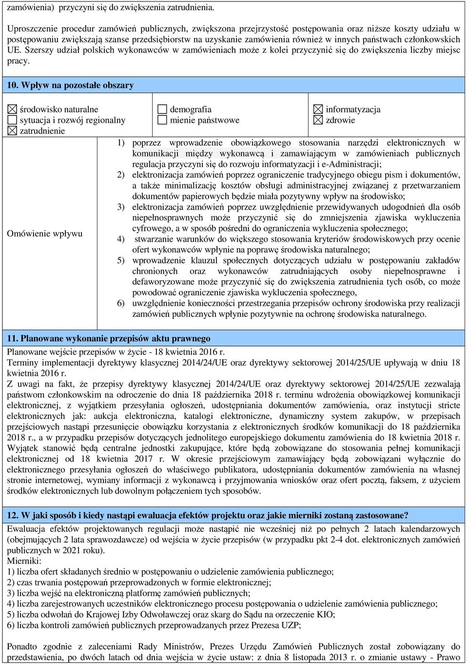 państwach członkowskich UE. Szerszy udział polskich wykonawców w zamówieniach może z kolei przyczynić się do zwiększenia liczby miejsc pracy. 10.